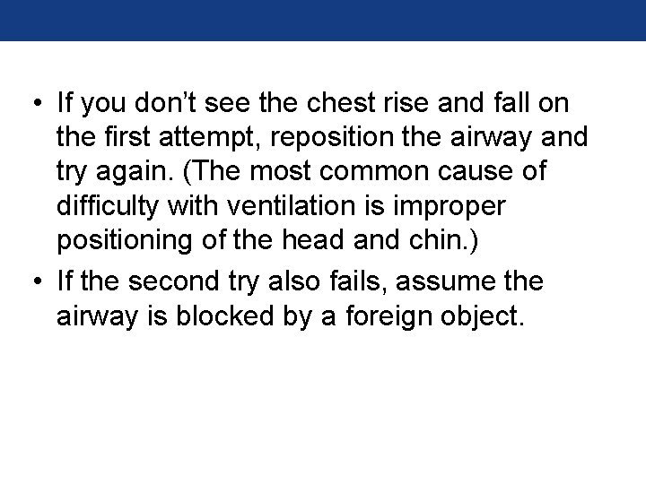 • If you don’t see the chest rise and fall on the first • If you don’t see the chest rise and fall on the first