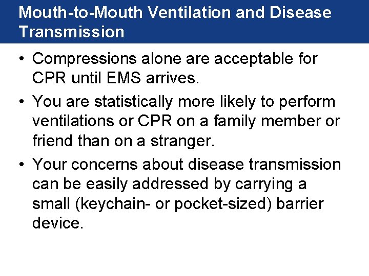 Mouth-to-Mouth Ventilation and Disease Transmission • Compressions alone are acceptable for CPR until EMS Mouth-to-Mouth Ventilation and Disease Transmission • Compressions alone are acceptable for CPR until EMS