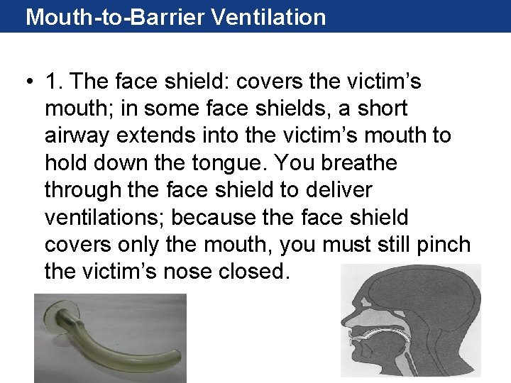 Mouth-to-Barrier Ventilation • 1. The face shield: covers the victim’s mouth; in some face Mouth-to-Barrier Ventilation • 1. The face shield: covers the victim’s mouth; in some face