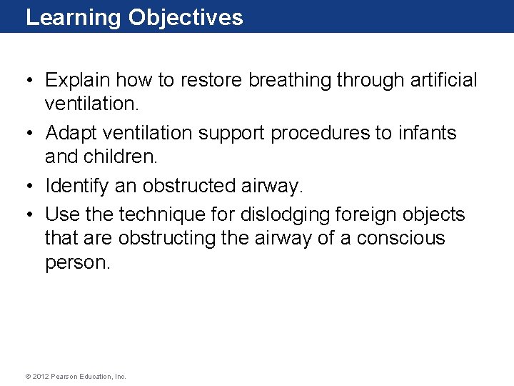 Learning Objectives • Explain how to restore breathing through artificial ventilation. • Adapt ventilation Learning Objectives • Explain how to restore breathing through artificial ventilation. • Adapt ventilation