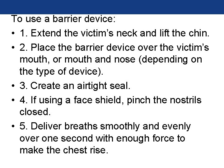 To use a barrier device: • 1. Extend the victim’s neck and lift the To use a barrier device: • 1. Extend the victim’s neck and lift the