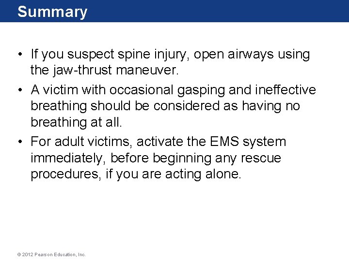 Summary • If you suspect spine injury, open airways using the jaw-thrust maneuver. • Summary • If you suspect spine injury, open airways using the jaw-thrust maneuver. •