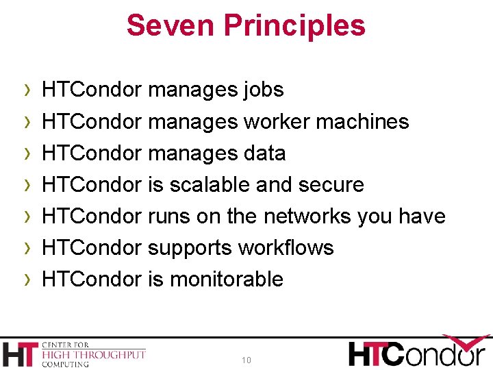 Seven Principles › › › › HTCondor manages jobs HTCondor manages worker machines HTCondor