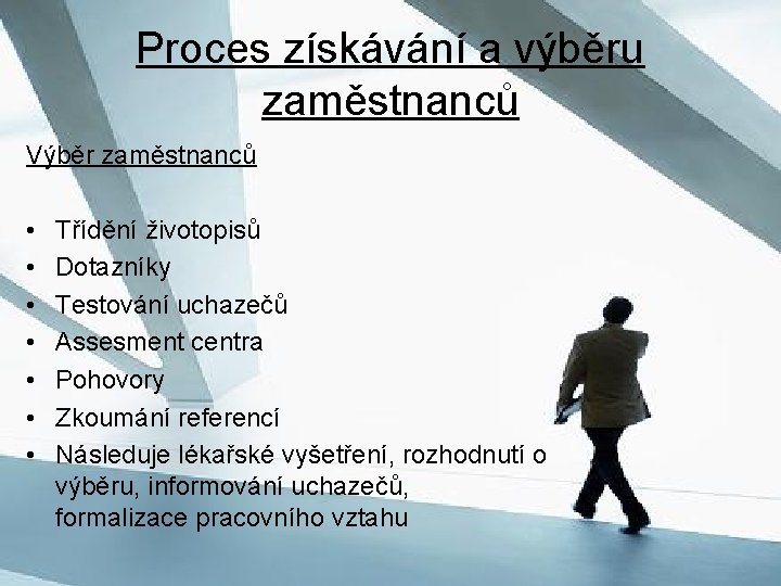 Proces získávání a výběru zaměstnanců Výběr zaměstnanců • • Třídění životopisů Dotazníky Testování uchazečů