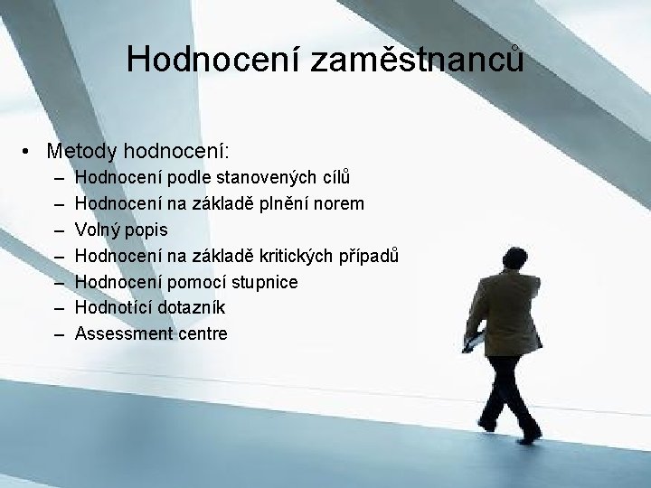 Hodnocení zaměstnanců • Metody hodnocení: – – – – Hodnocení podle stanovených cílů Hodnocení