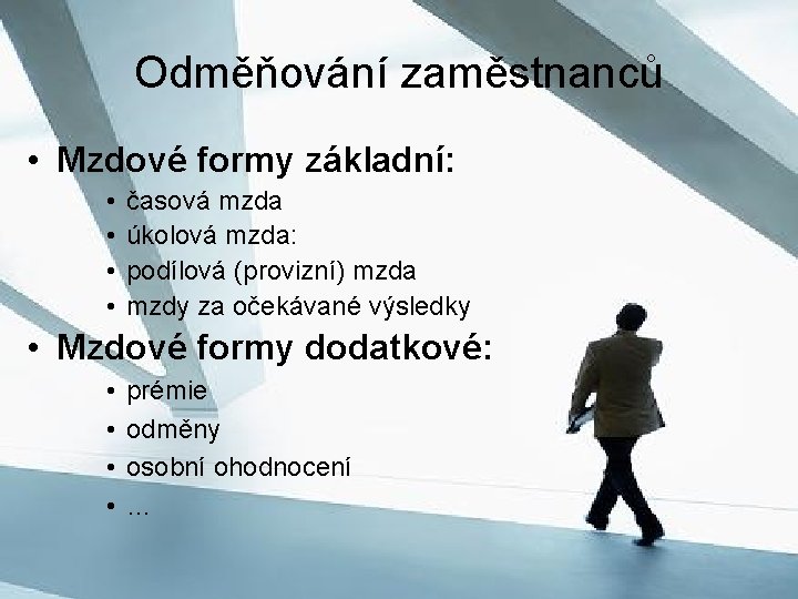 Odměňování zaměstnanců • Mzdové formy základní: • • časová mzda úkolová mzda: podílová (provizní)