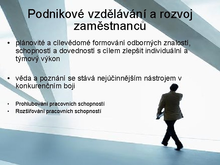 Podnikové vzdělávání a rozvoj zaměstnanců • plánovité a cílevědomé formování odborných znalostí, schopností a