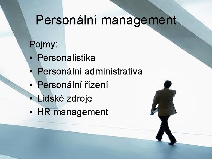 Personální management Pojmy: • Personalistika • Personální administrativa • Personální řízení • Lidské zdroje