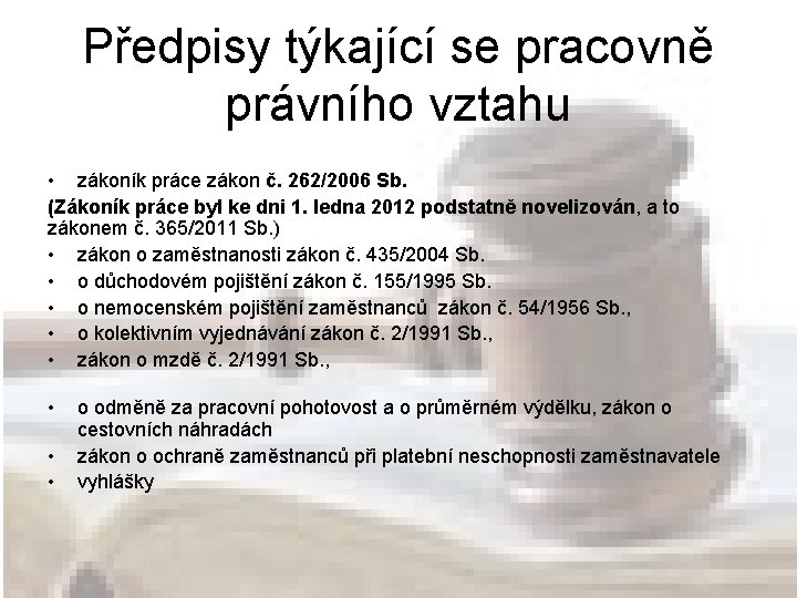 Předpisy týkající se pracovně právního vztahu • zákoník práce zákon č. 262/2006 Sb. (Zákoník