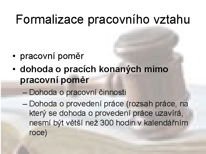 Formalizace pracovního vztahu • pracovní poměr • dohoda o pracích konaných mimo pracovní poměr