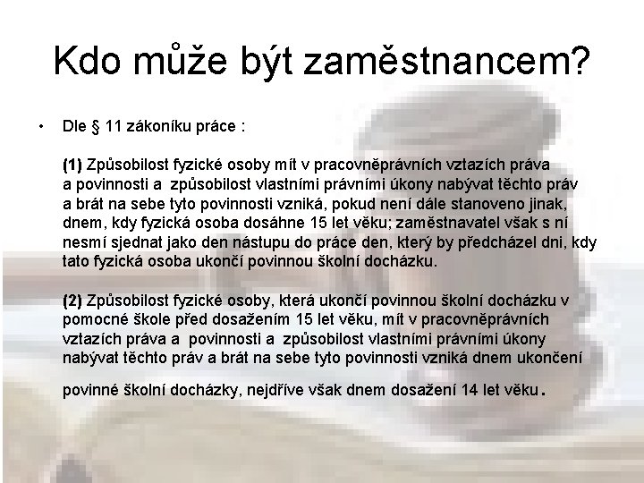 Kdo může být zaměstnancem? • Dle § 11 zákoníku práce : (1) Způsobilost fyzické