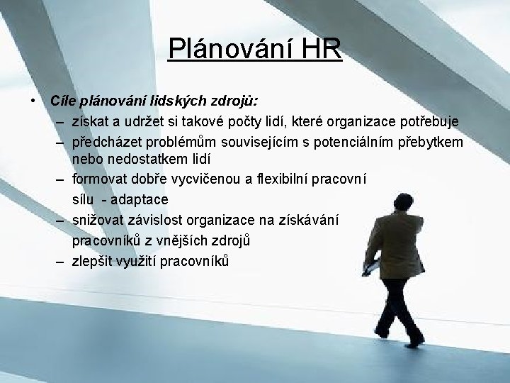 Plánování HR • Cíle plánování lidských zdrojů: – získat a udržet si takové počty