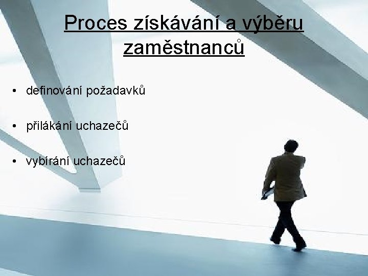 Proces získávání a výběru zaměstnanců • definování požadavků • přilákání uchazečů • vybírání uchazečů