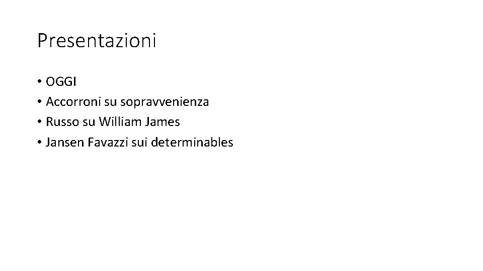 Presentazioni • OGGI • Accorroni su sopravvenienza • Russo su William James • Jansen