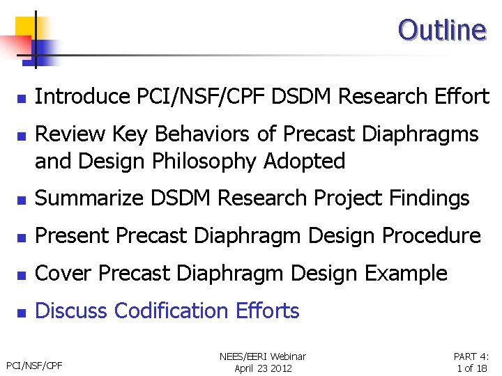 Outline n n Introduce PCI/NSF/CPF DSDM Research Effort Review Key Behaviors of Precast Diaphragms