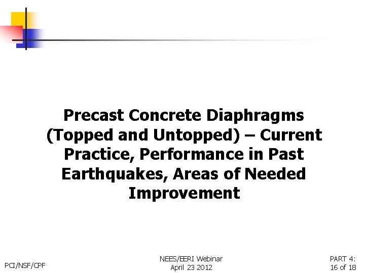 Precast Concrete Diaphragms (Topped and Untopped) – Current Practice, Performance in Past Earthquakes, Areas