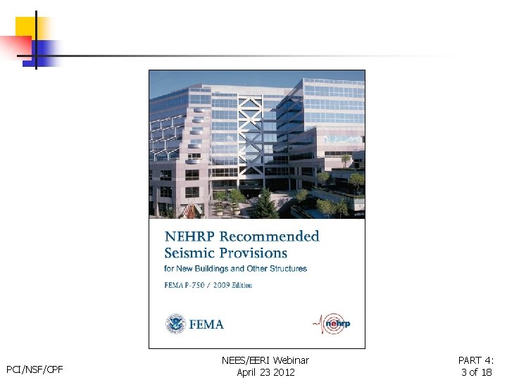 2009 NEHRP Provisions PCI/NSF/CPF NEES/EERI Webinar April 23 2012 PART 4: 3 of 18