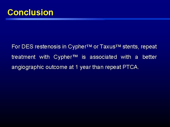 Conclusion For DES restenosis in Cypher™ or Taxus™ stents, repeat treatment with Cypher™ is Conclusion For DES restenosis in Cypher™ or Taxus™ stents, repeat treatment with Cypher™ is