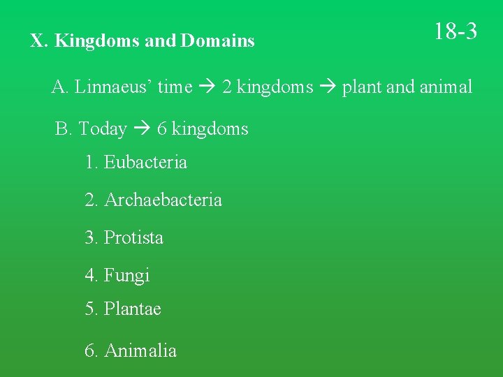 X. Kingdoms and Domains 18 -3 A. Linnaeus’ time 2 kingdoms plant and animal X. Kingdoms and Domains 18 -3 A. Linnaeus’ time 2 kingdoms plant and animal
