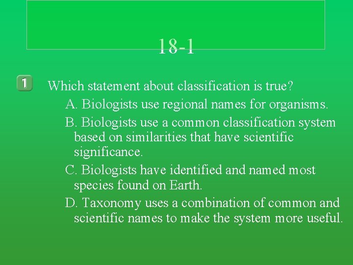 18 -1 Which statement about classification is true? A. Biologists use regional names for 18 -1 Which statement about classification is true? A. Biologists use regional names for