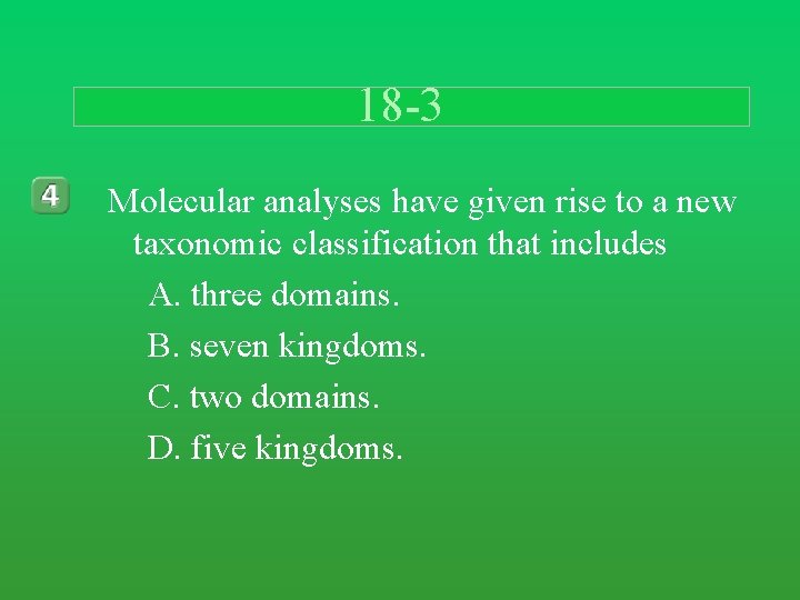 18 -3 Molecular analyses have given rise to a new taxonomic classification that includes 18 -3 Molecular analyses have given rise to a new taxonomic classification that includes