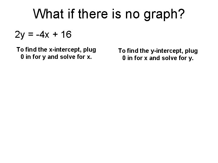 What if there is no graph? 2 y = -4 x + 16 To