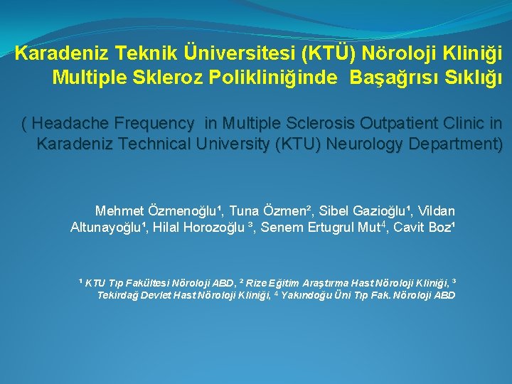 Karadeniz Teknik Üniversitesi (KTÜ) Nöroloji Kliniği Multiple Skleroz Polikliniğinde Başağrısı Sıklığı ( Headache Frequency
