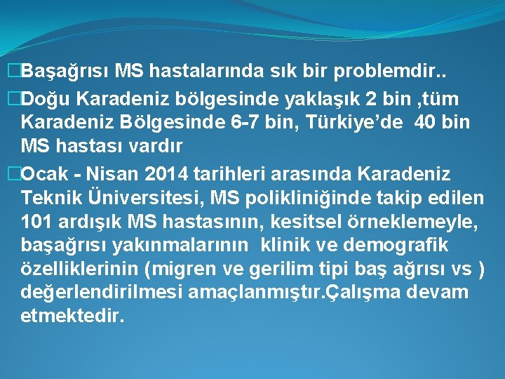 �Başağrısı MS hastalarında sık bir problemdir. . �Doğu Karadeniz bölgesinde yaklaşık 2 bin ,