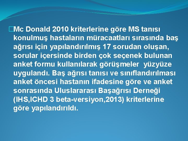 �Mc Donald 2010 kriterlerine göre MS tanısı konulmuş hastaların müracaatları sırasında baş ağrısı için