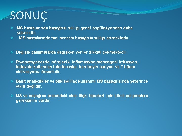 SONUÇ Ø MS hastalarında başağrısı sıklığı genel popülasyondan daha yüksektir. Ø MS hastalarında tanı