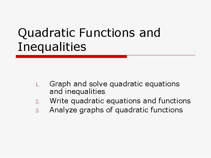 Quadratic Functions and Inequalities 1. 2. 3. Graph and solve quadratic equations and inequalities