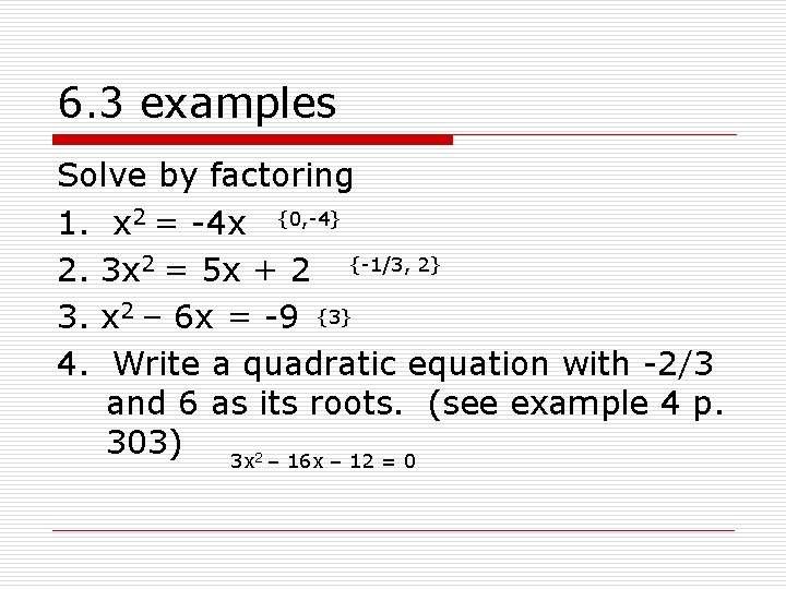 6. 3 examples Solve by factoring 1. x 2 = -4 x {0, -4}