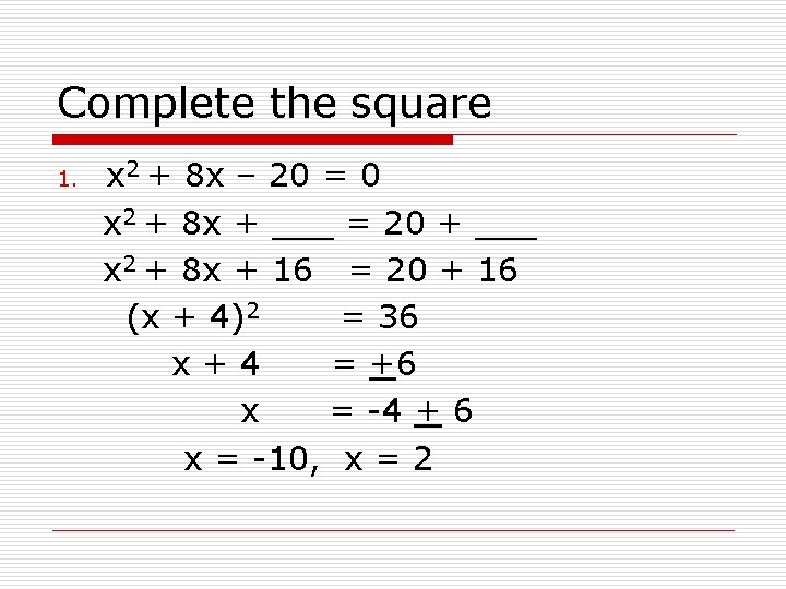 Complete the square 1. x 2 + 8 x – 20 = 0 x
