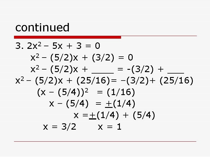 continued 3. 2 x 2 – 5 x + 3 = 0 x 2