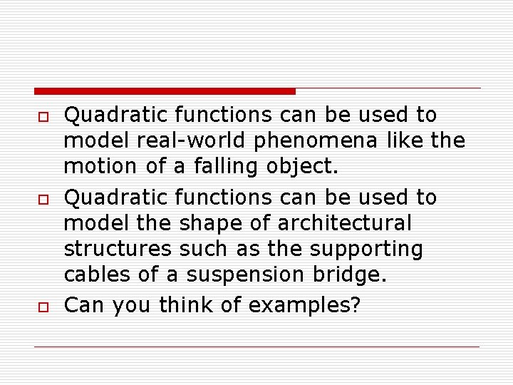 o o o Quadratic functions can be used to model real-world phenomena like the