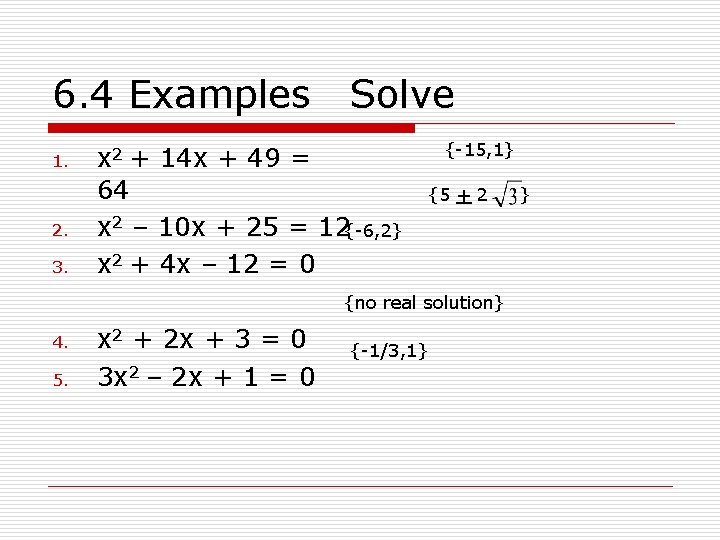 6. 4 Examples 1. 2. 3. Solve x 2 + 14 x + 49