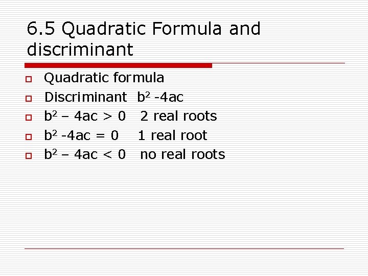 6. 5 Quadratic Formula and discriminant o o o Quadratic formula Discriminant b 2