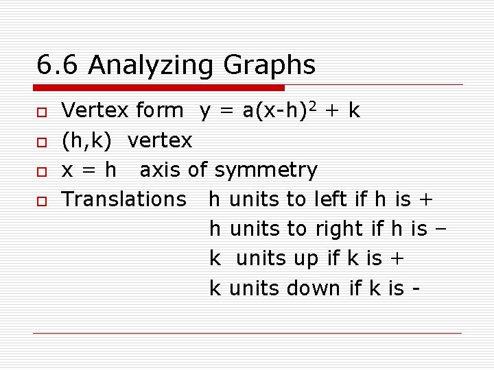 6. 6 Analyzing Graphs o o Vertex form y = a(x-h)2 + k (h,