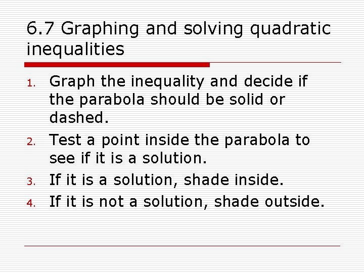 6. 7 Graphing and solving quadratic inequalities 1. 2. 3. 4. Graph the inequality