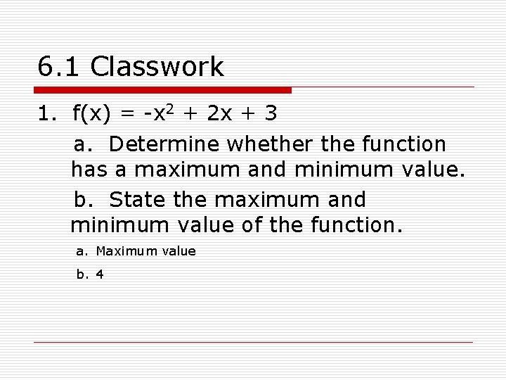 6. 1 Classwork 1. f(x) = -x 2 + 2 x + 3 a.