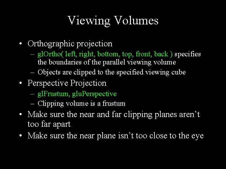 Viewing Volumes • Orthographic projection – gl. Ortho( left, right, bottom, top, front, back