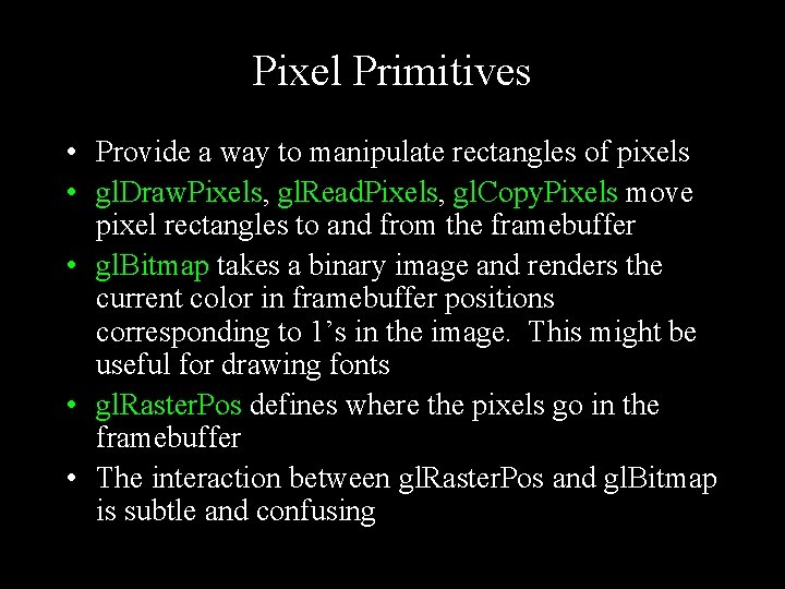 Pixel Primitives • Provide a way to manipulate rectangles of pixels • gl. Draw.