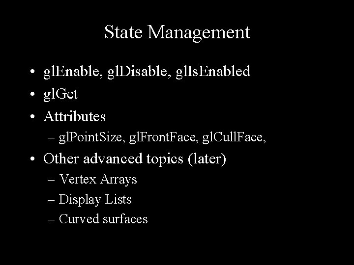 State Management • gl. Enable, gl. Disable, gl. Is. Enabled • gl. Get •