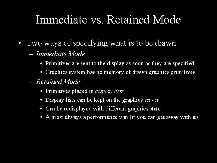Immediate vs. Retained Mode • Two ways of specifying what is to be drawn