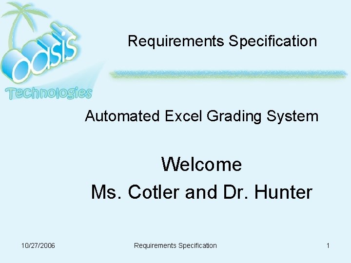 Requirements Specification Automated Excel Grading System Welcome Ms. Cotler and Dr. Hunter 10/27/2006 Requirements Requirements Specification Automated Excel Grading System Welcome Ms. Cotler and Dr. Hunter 10/27/2006 Requirements