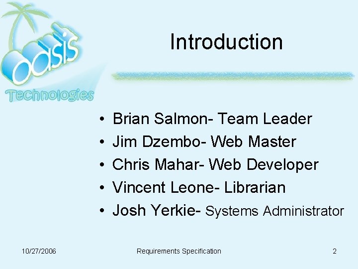 Introduction • • • 10/27/2006 Brian Salmon- Team Leader Jim Dzembo- Web Master Chris Introduction • • • 10/27/2006 Brian Salmon- Team Leader Jim Dzembo- Web Master Chris