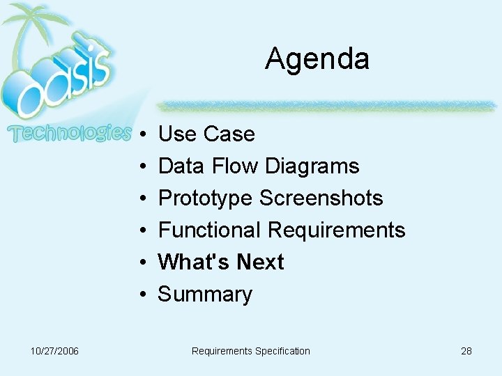 Agenda • • • 10/27/2006 Use Case Data Flow Diagrams Prototype Screenshots Functional Requirements Agenda • • • 10/27/2006 Use Case Data Flow Diagrams Prototype Screenshots Functional Requirements