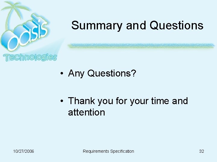 Summary and Questions • Any Questions? • Thank you for your time and attention Summary and Questions • Any Questions? • Thank you for your time and attention