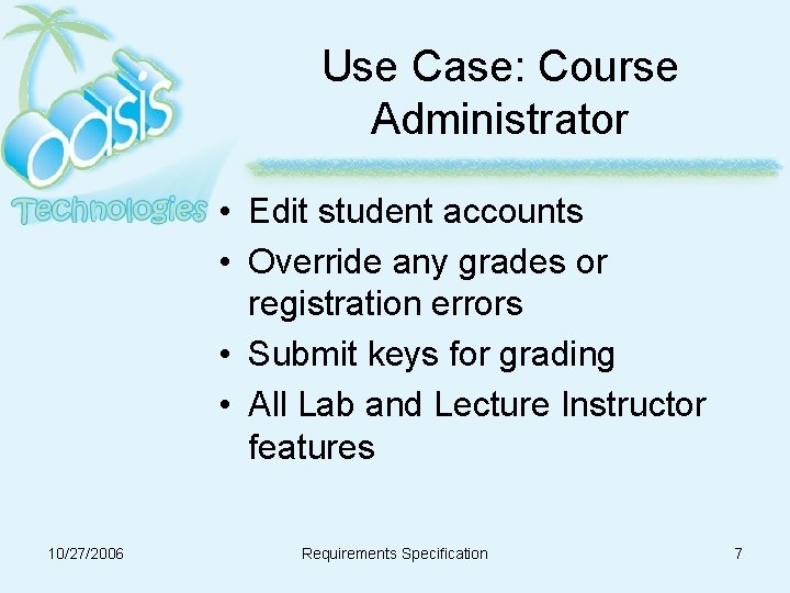 Use Case: Course Administrator • Edit student accounts • Override any grades or registration Use Case: Course Administrator • Edit student accounts • Override any grades or registration
