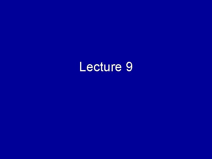 Lecture 9 Lecture 9